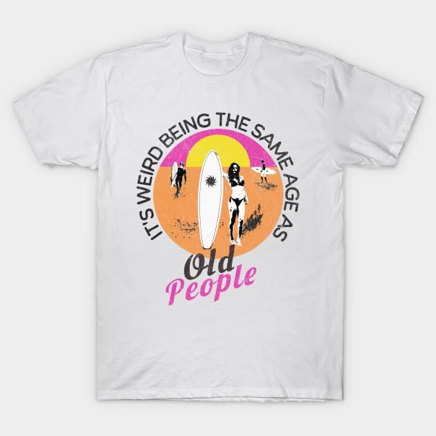 It's Hard Being The Same Age As Old People T-Shirt by BesTees